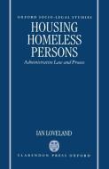 Housing the Homeless: Administrative Law and the Administrative Process di Ian Loveland edito da OXFORD UNIV PR