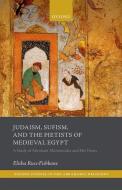 Judaism, Sufism, and the Pietists of Medieval Egypt: A Study of Abraham Maimonides and His Times di Elisha Russ-Fishbane edito da OXFORD UNIV PR