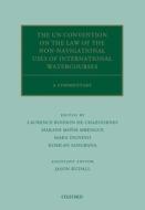The UN Convention on the Law of the Non-Navigational Uses of International Watercourses di Laurence Boisson De Chazournes edito da OUP Oxford