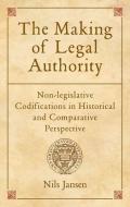 The Making of Legal Authority: Non-Legislative Codifications in Historical and Comparative Perspective di Nils Jansen edito da OXFORD UNIV PR