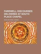 Farewell Discourses Delivered At South Place Chapel (1884) di Moncure Daniel Conway edito da General Books Llc