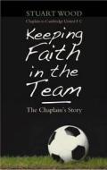 Keeping Faith In The Team di Stuart Wood edito da Darton,longman & Todd Ltd