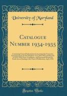Catalogue Number 1934-1935: Containing General Information Concerning the University; Announcements for the Scholastic Year 1934-1935 and Records di University Of Maryland edito da Forgotten Books