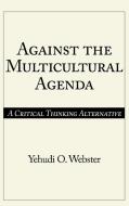 Against the Multicultural Agenda di Yehudi O. Webster edito da Praeger Publishers