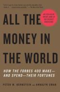 All the Money in the World: How the Forbes 400 Make--And Spend--Their Fortunes di Peter W. Bernstein, Annalyn Swan edito da VINTAGE