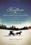 A Kauffman Amish Christmas Collection di Amy Clipston edito da Zondervan