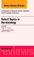 Select Topics in Dermatology, An Issue of Veterinary Clinics: Exotic Animal Practice di Peter G. Fisher edito da Elsevier - Health Sciences Division