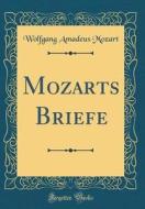 Mozarts Briefe (Classic Reprint) di Wolfgang Amadeus Mozart edito da Forgotten Books