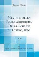 Memorie Della Reale Accademia Delle Scienze Di Torino, 1896, Vol. 45 (Classic Reprint) di Reale Accademia Delle Scienze Di Torino edito da Forgotten Books