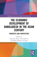 The Economic Development Of Bangladesh In The Asian Century edito da Taylor & Francis Ltd