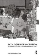 Ecologies Of Inception di Simone Ferracina edito da Taylor & Francis Ltd