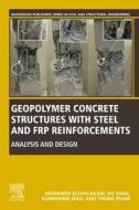 Geopolymer Concrete Structures with Steel and Frp Reinforcements: Analysis and Design di Mohamed Elchalakani Crawley, Bo Yang, Kuanhong Mao edito da WOODHEAD PUB