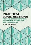 Practical Conic Sections di J. W. Downs edito da Dover Publications Inc.