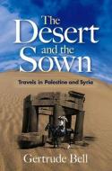The Desert and the Sown di Gertrude Bell edito da Dover Publications Inc.