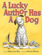 A Lucky Author Has a Dog di Mary Lyn Ray edito da SCHOLASTIC
