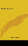 The Outcry di HENRY JAMES edito da Kessinger Publishing