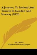 A Journey To Iceland And Travels In Sweden And Norway (1852) di Ida Pfeiffer edito da Kessinger Publishing, Llc