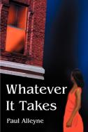 Whatever It Takes di Paul Alleyne edito da iUniverse