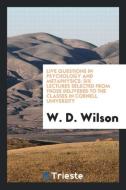 Live Questions in Psychology and Metaphysics: Six Lectures Selected from Those Delivered to the Classes in Cornell Unive di W. D. Wilson edito da LIGHTNING SOURCE INC