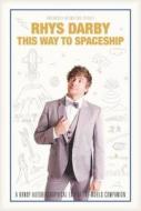 This Way To Spaceship di Rhys Darby edito da Hachette Australia