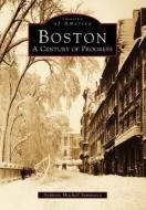 Boston: A Century of Progress di Anthony Mitchell Sammarco edito da ARCADIA PUB (SC)
