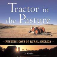 The Tractor in the Pasture di Lee Klancher edito da Motorbooks International