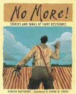 No More!: Stories and Songs of Slave Resistance di Doreen Rappaport edito da CANDLEWICK BOOKS