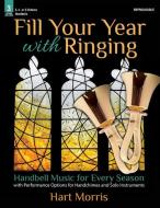 Fill Your Year with Ringing: Handbell Music for Every Season edito da LORENZ PUB CO