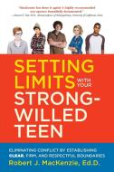 Setting Limits with Your Strong-Willed Teen: Eliminating Conflict by Establishing Clear, Firm, and Respectful Boundaries di Robert J. MacKenzie edito da HARMONY BOOK