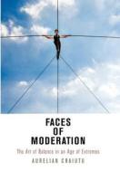 Faces of Moderation di Aurelian Craiutu edito da University of Pennsylvania Press, Inc.