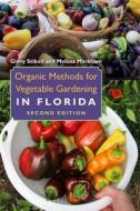 Organic Methods for Vegetable Gardening in Florida di Ginny Stibolt, Melissa Markham edito da UNIV PR OF FLORIDA