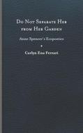 Do Not Separate Her From Her Garden di Carlyn Ena Ferrari edito da University Of Virginia Press