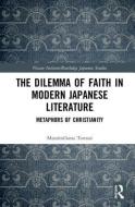 The Dilemma of Faith in Modern Japanese Literature di Massimiliano (Western Washington University Tomasi edito da Taylor & Francis Inc
