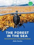 The Forest in the Sea: Seaweed Solutions to Planetary Problems di Anita Sanchez edito da HOLIDAY HOUSE INC
