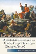 Come Follow Me. Discipleship Reflections on the Sunday Gospel Readings for Liturgical Year C di Daniel H. Mueggenborg edito da Gracewing Publishing