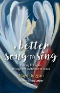A Better Song To Sing di Mags Duggan edito da Brf (the Bible Reading Fellowship)