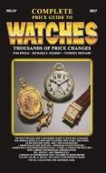 Complete Price Guide to Watches 2017 di Tom Engle, Richard E. Gilbert, Cooksey Shugart edito da Tinderbox Press