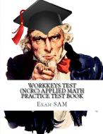 Workkeys Test (NCRC)  Applied Math Practice Test Book di Exam Sam edito da Exam SAM Study Aids and Media