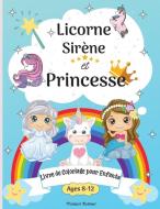 Livre de coloriage licorne, sirène et princesse pour les enfants de 8 à 12 ans di Malkovich Rickblood edito da Ispas Andrei Alexandru