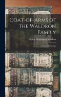 COAT-OF-ARMS OF THE WALDRON FAMILY : A P di GEORGE WASH WALDRON edito da LIGHTNING SOURCE UK LTD
