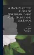A Manual of the Flora of Northern Idaho /Carl Epling and Joe Ewan.; v. 3 di Nesta Ewan edito da LIGHTNING SOURCE INC