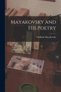 Mayakovsky and His Poetry di Vladimir Mayakovsky edito da LIGHTNING SOURCE INC