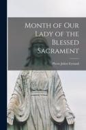 Month of Our Lady of the Blessed Sacrament di Pierre Julien Eymard edito da LEGARE STREET PR