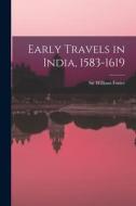 Early Travels in India, 1583-1619 di Foster William edito da LEGARE STREET PR