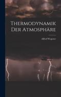 Thermodynamik Der Atmosphäre di Alfred Wegener edito da LEGARE STREET PR