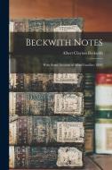 Beckwith Notes: With Some Account of Allied Families (1899) di Albert Clayton Beckwith edito da LEGARE STREET PR