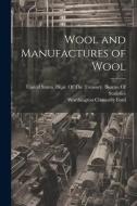 Wool and Manufactures of Wool di Worthington Chauncey Ford edito da LEGARE STREET PR