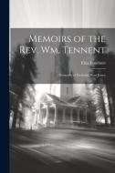 Memoirs of the Rev. Wm. Tennent: Formerly of Freehold, New-Jersey di Elias Boudinot edito da LEGARE STREET PR
