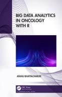 Big Data Analytics In Oncology With R di Atanu Bhattacharjee edito da Taylor & Francis Ltd