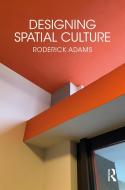 Designing Spatial Culture di Roderick Adams edito da Taylor & Francis Ltd